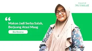 Testimoni Nutrelle | Makan Jadi Serba Salah, Cerita Ibu Ros Berjuang Atasi Maag | Eskayvie Indonesia