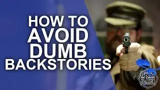 How to Avoid Dumb Character Backstories - Player Character Tips