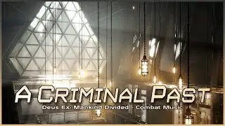 Deus Ex: Mankind Divided - A Criminal Past (Combat Theme)