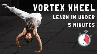 The Vortex Wheel | Quick Breakdowns (Acrobatics In Less Than 5 Minutes)