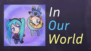 🎶 add1tive - In Our World (ft. Hatsune Miku & Kagamine Rin)