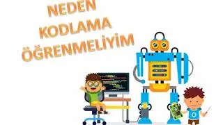 ROBOTİK KODLAMA NEDEN ÖĞRENMELİYİZ