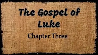 The Gospel of Luke - Chapter 3