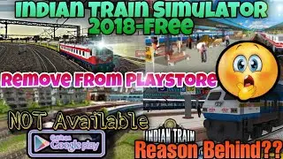 Indian Train Simulator 2018 Remove From Play Store 😱 ! Reason ? Full Explained 🔥