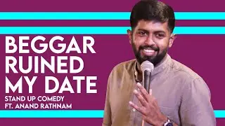 BEGGAR Ruined My Date | Stand up Comedy by Anand Rathnam