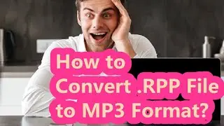 RPP to MP3 - How to Convert .RPP File to MP3 Format?
