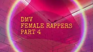 DMV Female Rappers Pt. 4