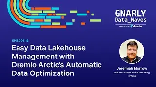 EP16 - Easy Data Lakehouse Management with Dremio Arctic’s Automatic Data Optimization