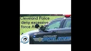 Cleveland Ohio Police AGAIN caught on video is this EXCESSIVE or RATIONAL POLICING you be the JUDGE