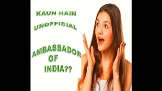 UNOFFICIAL AMBASSADOR OF INDIA I #Education #India #Youtube