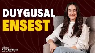 Duygusal Ensest: Çok Yaşanan Ama Bilinmeyen İstismar I Psk. Merve Başıbüyük