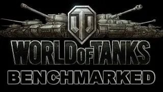 World Of Tanks Benchmarked