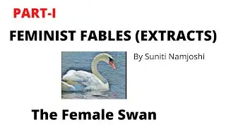 FEMINIST FABLES (EXTRACTS) | The Female Swan (Part - I)