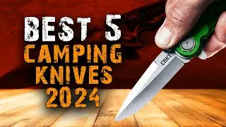 TOP 5 BEST Camping Knives (2024)
