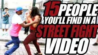 15 People You'll Find In A Street Fight Video