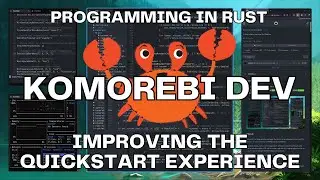 Improving the Quickstart Experience | Programming in Rust 🦀 | Komorebi | Win11 Tiling Window Manager