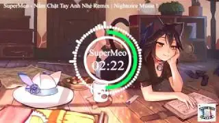 [SuperMeo] Nắm Chặt Tay Anh Nhé Remix | Nightcore Music !