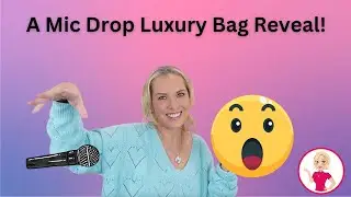 A Mic Drop Luxury Bag Reveal!