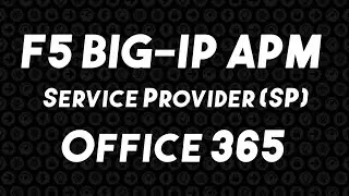 F5 BIG-IP APM - SP Initiated for Office 365
