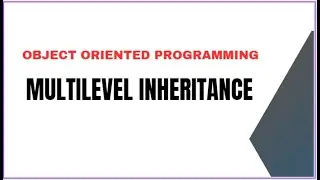 Multilevel Inheritance | Object Oriented Programming
