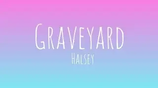 Graveyard - Halsey (lyrics)