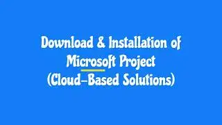 Download and Installation of Microsoft Project (Cloud-based solutions)
