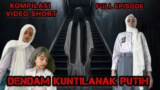 DENDAM KUNTILANAK PUTIH | KOMPILASI VIDEO SHORT | FULL EPISODE