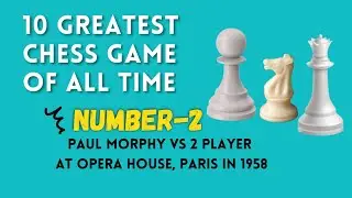 Greatest Chess Game of All Time: NUMBER-2 Paul Morphy Vs 2 Player  in 1858 । chosen by chess.com
