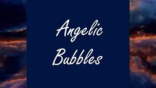 Angelic Bubbles