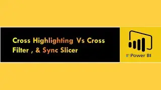 Cross Highlighting Vs Cross Filter , & Sync Slicer in Power BI