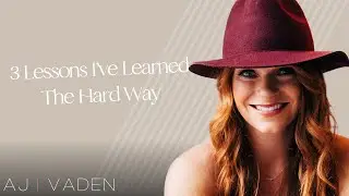 3 Lessons I’ve Learned The Hard Way