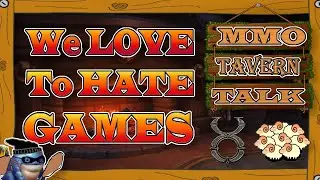 Games We LOVE to Hate and Games We HATE to Love | MMO Tavern Talk