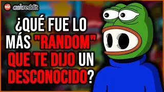 ¿Qué fue lo MÁS EXTRAÑO que te DIJO un DESCONOCIDO? - REDDIT