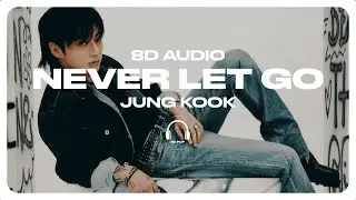 Jung Kook (정국) - Never Let Go [8D AUDIO] 🎧USE HEADPHONES🎧