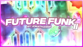 [GD] Future Funk II by JonathanGD | Geometry Dash 2.2