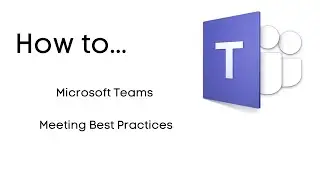 Microsoft Teams Meetings   Best Practices