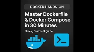 Docker Hands-On: Master Dockerfile and Docker Compose in 30 Minutes