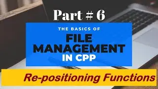 File Handling in Cpp | Part 6 | File Pointers Re-positioning Functions | Data Structures