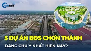 Bạn biết gì về 5 dự án bất động sản tại Chơn Thành ĐÁNG CHÚ Ý NHẤT hiện nay? | CafeLand