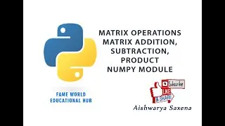 #41 - Numpy Matrix - Addition, Subtraction, Product of Matrices - Numpy Module - Python Programming