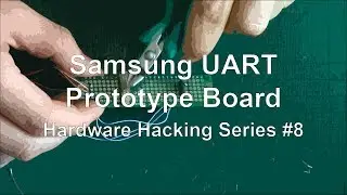 Samsung UART - Prototype Board - Hardware Hacking Series #8