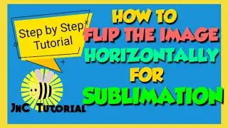 HOW TO FLIP THE IMAGE FOR SUBLIMATION | CREATE A MIRROR PRINTING IMAGE FOR SUBLIMATION  JnC TUTORIAL