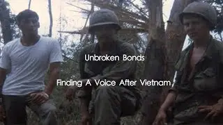 Vietnam Documentary - Unbroken Bonds - Finding a Voice After Vietnam