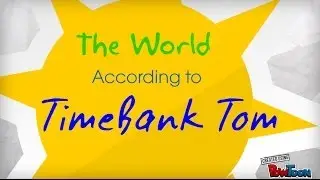 The World According to TimeBank Tom