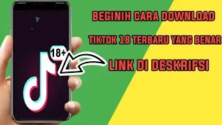 beginih cara download tiktok 18 terbaru 2021