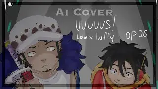 OP 26 UUUUUS! | Law and Luffy AI cover | One Piece