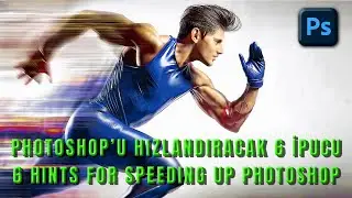 6 Adımda Photoshop’u hızlandırmak (Photoshop Speed Boost - 6 Pro Tips).