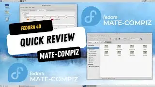 Fedora 40 Mate-Compiz Quick Review!