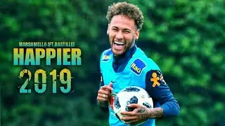 Neymar● Happier ( Marshmello ft. Bastille)|||| [#mess10comps ]