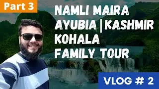 [PART 3] DAY 2 | Kashmir | Kohala Bridge | Kohala | Muzaffarabad | Family Tour | VLOG # 2